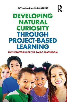 E-Book (pdf) Developing Natural Curiosity through Project-Based Learning von Dayna Laur, Jill Ackers