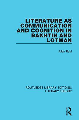 E-Book (epub) Literature as Communication and Cognition in Bakhtin and Lotman von Allan Reid