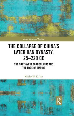 E-Book (epub) The Collapse of China's Later Han Dynasty, 25-220 CE von Wicky W. K. Tse