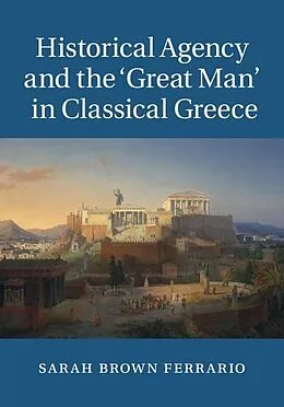 E-Book (epub) Historical Agency and the 'Great Man' in Classical Greece von Sarah Brown Ferrario