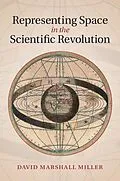 E-Book (epub) Representing Space in the Scientific Revolution von David Marshall Miller
