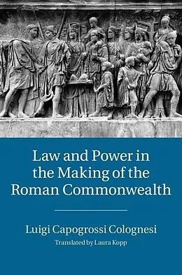 E-Book (epub) Law and Power in the Making of the Roman Commonwealth von Luigi Capogrossi Colognesi