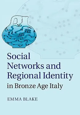 E-Book (epub) Social Networks and Regional Identity in Bronze Age Italy von Emma Blake