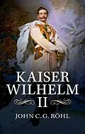E-Book (epub) Kaiser Wilhelm II von John C. G. Rohl