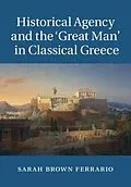 E-Book (pdf) Historical Agency and the 'Great Man' in Classical Greece von Sarah Brown Ferrario