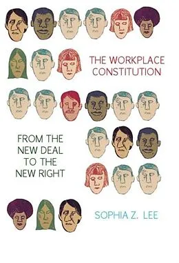 E-Book (pdf) Workplace Constitution from the New Deal to the New Right von Sophia Z. Lee