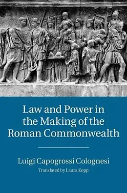 E-Book (pdf) Law and Power in the Making of the Roman Commonwealth von Luigi Capogrossi Colognesi