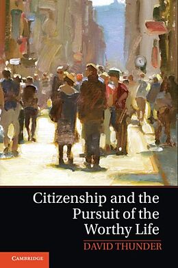 E-Book (pdf) Citizenship and the Pursuit of the Worthy Life von David Thunder
