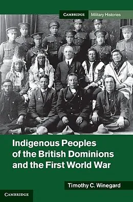 E-Book (epub) Indigenous Peoples of the British Dominions and the First World War von Timothy C. Winegard