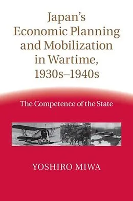 E-Book (pdf) Japan's Economic Planning and Mobilization in Wartime, 1930s-1940s von Yoshiro Miwa