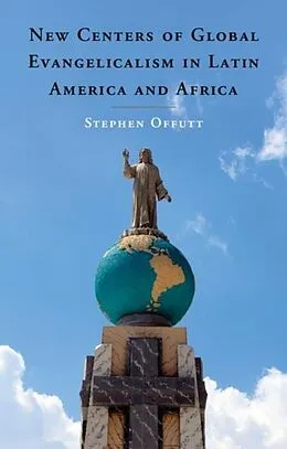 E-Book (pdf) New Centers of Global Evangelicalism in Latin America and Africa von Stephen Offutt