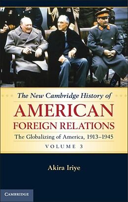 E-Book (pdf) New Cambridge History of American Foreign Relations: Volume 3, The Globalizing of America, 1913-1945 von Akira Iriye