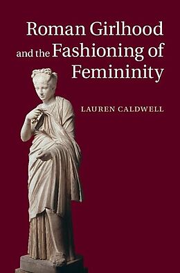 eBook (epub) Roman Girlhood and the Fashioning of Femininity de Lauren Caldwell