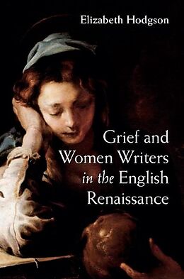 E-Book (epub) Grief and Women Writers in the English Renaissance von Elizabeth Hodgson