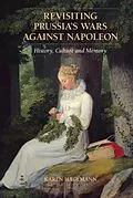 E-Book (pdf) Revisiting Prussia's Wars against Napoleon von Karen Hagemann
