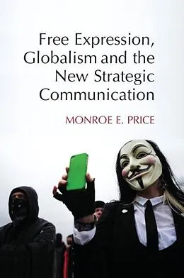 E-Book (pdf) Free Expression, Globalism, and the New Strategic Communication von Monroe E. Price