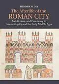 E-Book (epub) Afterlife of the Roman City von Hendrik W. Dey