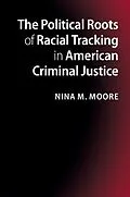 E-Book (epub) Political Roots of Racial Tracking in American Criminal Justice von Nina M. Moore