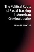E-Book (pdf) Political Roots of Racial Tracking in American Criminal Justice von Nina M. Moore