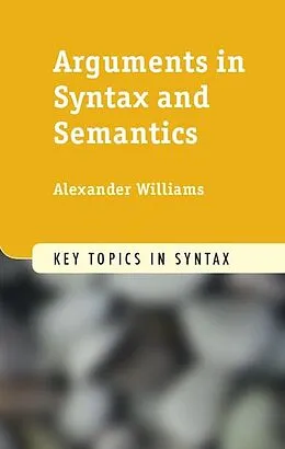 E-Book (epub) Arguments in Syntax and Semantics von Alexander Williams