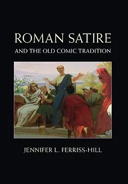 E-Book (epub) Roman Satire and the Old Comic Tradition von Jennifer L. Ferriss-Hill
