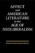 E-Book (pdf) Affect and American Literature in the Age of Neoliberalism von Rachel Greenwald Smith