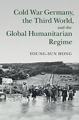E-Book (pdf) Cold War Germany, the Third World, and the Global Humanitarian Regime von Young-Sun Hong