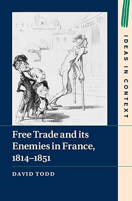 E-Book (epub) Free Trade and its Enemies in France, 1814-1851 von David Todd