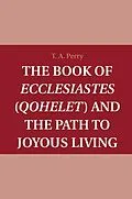 ePUB Book of Ecclesiastes (Qohelet) and the Path to Joyous Living von T. A. Perry