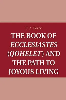 ePUB Book of Ecclesiastes (Qohelet) and the Path to Joyous Living von T. A. Perry