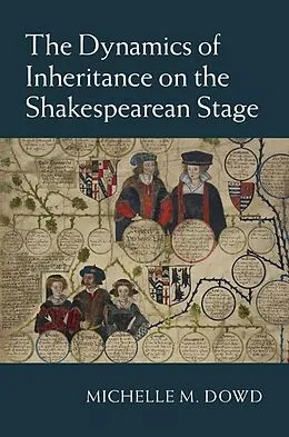 E-Book (epub) Dynamics of Inheritance on the Shakespearean Stage von Michelle M. Dowd