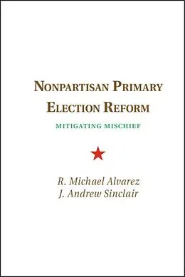 E-Book (pdf) Nonpartisan Primary Election Reform von R. Michael Alvarez