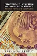 E-Book (pdf) Private Wealth and Public Revenue in Latin America von Tasha Fairfield