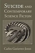 E-Book (pdf) Suicide and Contemporary Science Fiction von Carlos Gutierrez-Jones