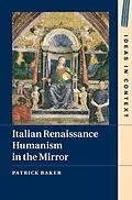 E-Book (pdf) Italian Renaissance Humanism in the Mirror von Patrick Baker