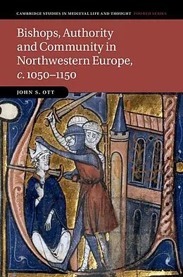 E-Book (epub) Bishops, Authority and Community in Northwestern Europe, c.1050-1150 von John S. Ott
