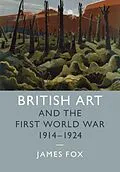 E-Book (epub) British Art and the First World War, 1914-1924 von James Fox