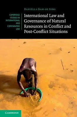 E-Book (pdf) International Law and Governance of Natural Resources in Conflict and Post-Conflict Situations von Daniella Dam-de Jong