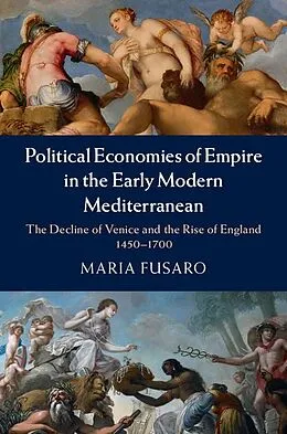 E-Book (epub) Political Economies of Empire in the Early Modern Mediterranean von Maria Fusaro
