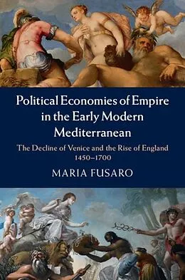 E-Book (pdf) Political Economies of Empire in the Early Modern Mediterranean von Maria Fusaro