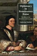 E-Book (epub) Diplomacy in Renaissance Rome von Catherine Fletcher