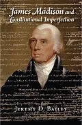 E-Book (epub) James Madison and Constitutional Imperfection von Jeremy D. Bailey