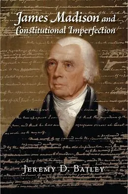 E-Book (pdf) James Madison and Constitutional Imperfection von Jeremy D. Bailey