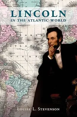 E-Book (epub) Lincoln in the Atlantic World von Louise L. Stevenson