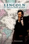E-Book (pdf) Lincoln in the Atlantic World von Louise L. Stevenson