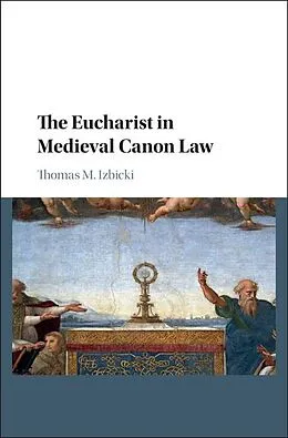 E-Book (epub) Eucharist in Medieval Canon Law von Thomas M. Izbicki