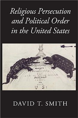 E-Book (epub) Religious Persecution and Political Order in the United States von David T. Smith