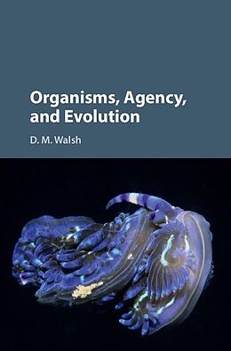 E-Book (epub) Organisms, Agency, and Evolution von D. M. Walsh