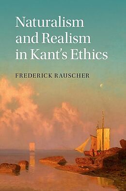 E-Book (epub) Naturalism and Realism in Kant's Ethics von Frederick Rauscher