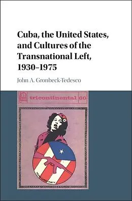 E-Book (epub) Cuba, the United States, and Cultures of the Transnational Left, 1930-1975 von John A. Gronbeck-Tedesco